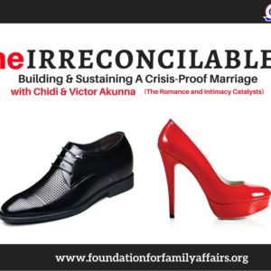 The Irreconcilables; Building And Sustaining A Crisis Proof Marriage | Chidi and Victor Akunna