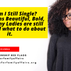 Why Am I Still Single? 10 Reasons Beautiful, Bold and Brainy Ladies are still single and what to do about it.
